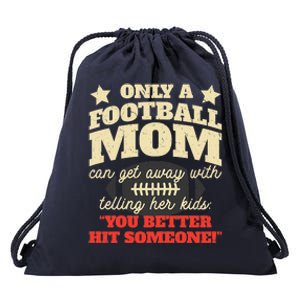 Only A Football Mom Can Get Away With Telling Her Child Funny Football Mom Drawstring Bag