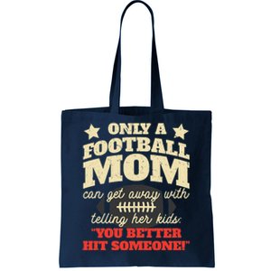 Only A Football Mom Can Get Away With Telling Her Child Funny Football Mom Tote Bag