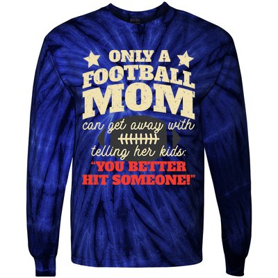 Only A Football Mom Can Get Away With Telling Her Child Funny Football Mom Tie-Dye Long Sleeve Shirt