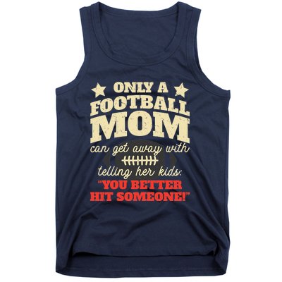 Only A Football Mom Can Get Away With Telling Her Child Funny Football Mom Tank Top