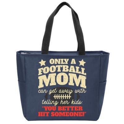 Only A Football Mom Can Get Away With Telling Her Child Funny Football Mom Zip Tote Bag