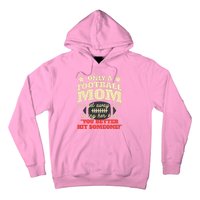 Only A Football Mom Can Get Away With Telling Her Child Funny Football Mom Hoodie