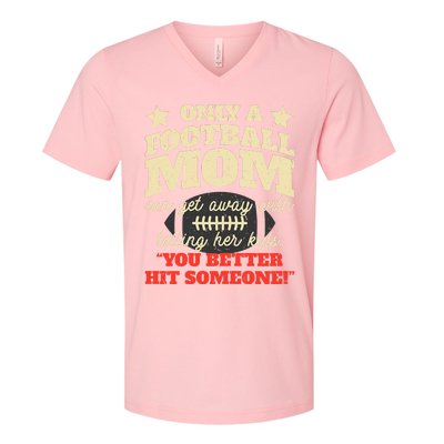 Only A Football Mom Can Get Away With Telling Her Child Funny Football Mom V-Neck T-Shirt