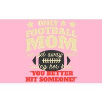 Only A Football Mom Can Get Away With Telling Her Child Funny Football Mom Bumper Sticker