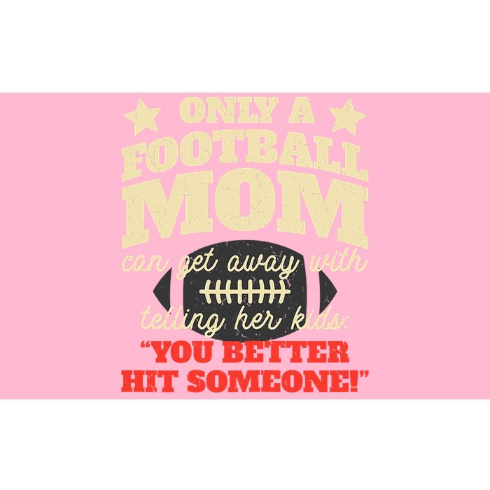 Only A Football Mom Can Get Away With Telling Her Child Funny Football Mom Bumper Sticker