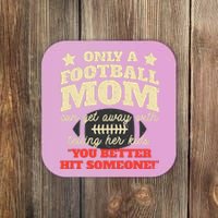 Only A Football Mom Can Get Away With Telling Her Child Funny Football Mom Coaster