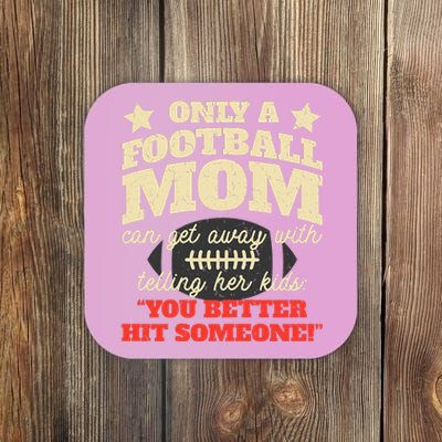 Only A Football Mom Can Get Away With Telling Her Child Funny Football Mom Coaster