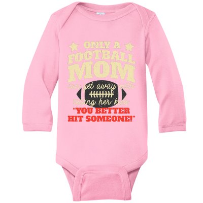 Only A Football Mom Can Get Away With Telling Her Child Funny Football Mom Baby Long Sleeve Bodysuit