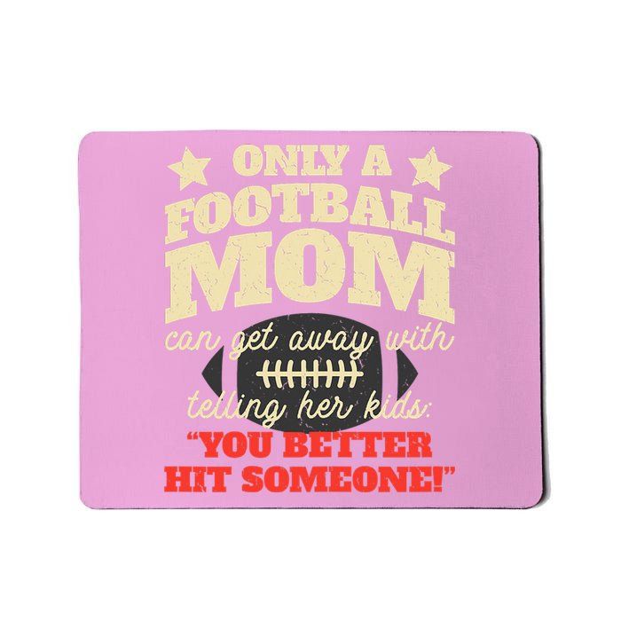 Only A Football Mom Can Get Away With Telling Her Child Funny Football Mom Mousepad