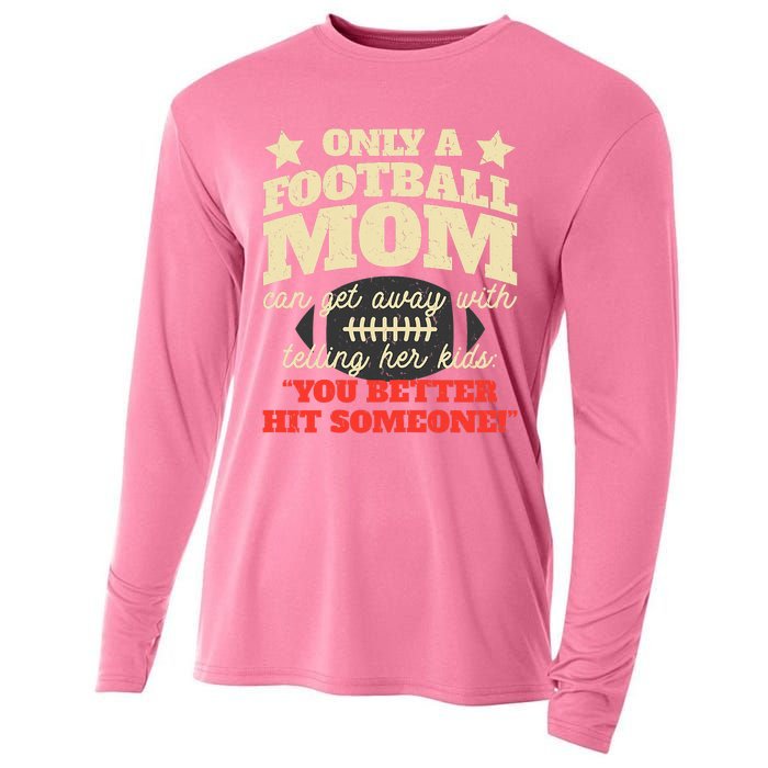 Only A Football Mom Can Get Away With Telling Her Child Funny Football Mom Cooling Performance Long Sleeve Crew