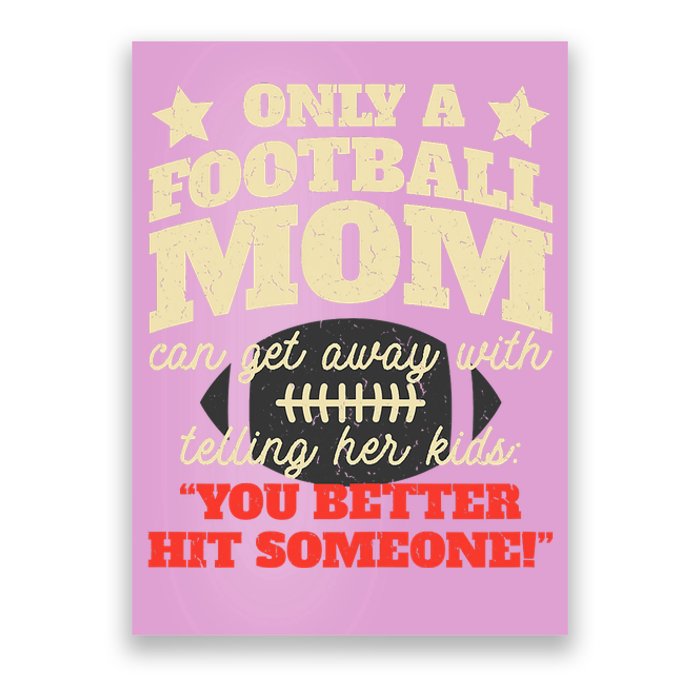 Only A Football Mom Can Get Away With Telling Her Child Funny Football Mom Poster