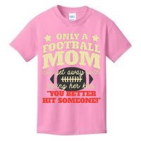 Only A Football Mom Can Get Away With Telling Her Child Funny Football Mom Kids T-Shirt