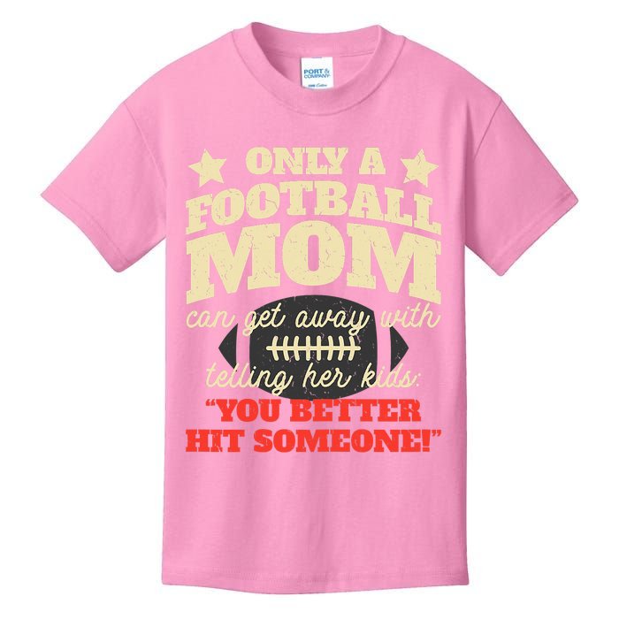 Only A Football Mom Can Get Away With Telling Her Child Funny Football Mom Kids T-Shirt