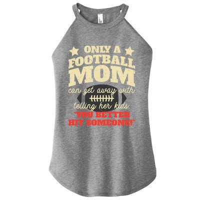 Only A Football Mom Can Get Away With Telling Her Child Funny Football Mom Women's Perfect Tri Rocker Tank