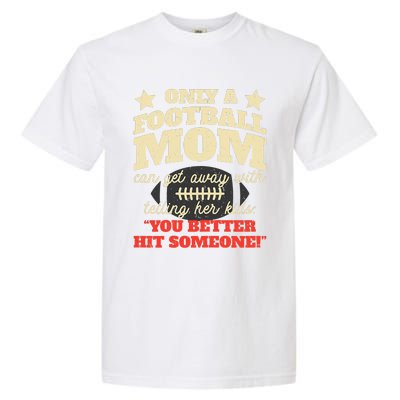 Only A Football Mom Can Get Away With Telling Her Child Funny Football Mom Garment-Dyed Heavyweight T-Shirt