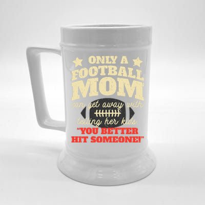 Only A Football Mom Can Get Away With Telling Her Child Funny Football Mom Beer Stein