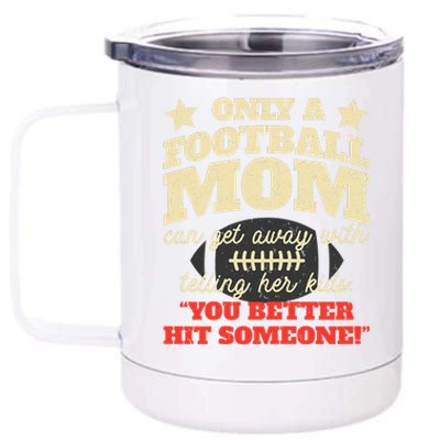 Only A Football Mom Can Get Away With Telling Her Child Funny Football Mom 12 oz Stainless Steel Tumbler Cup