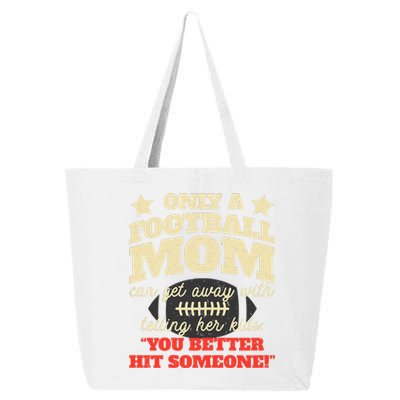 Only A Football Mom Can Get Away With Telling Her Child Funny Football Mom 25L Jumbo Tote