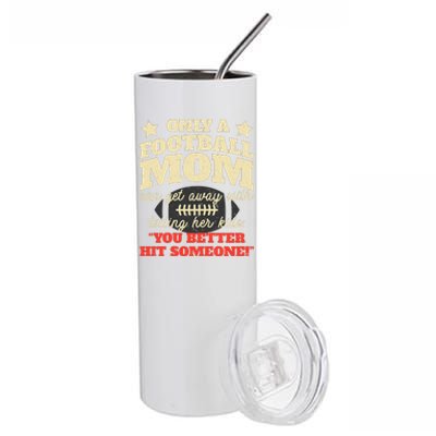 Only A Football Mom Can Get Away With Telling Her Child Funny Football Mom Stainless Steel Tumbler