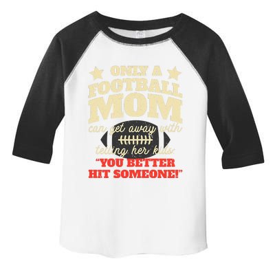 Only A Football Mom Can Get Away With Telling Her Child Funny Football Mom Toddler Fine Jersey T-Shirt