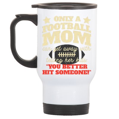 Only A Football Mom Can Get Away With Telling Her Child Funny Football Mom Stainless Steel Travel Mug