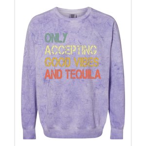 Only Accepting Good Vibes And Tequila Funny Colorblast Crewneck Sweatshirt