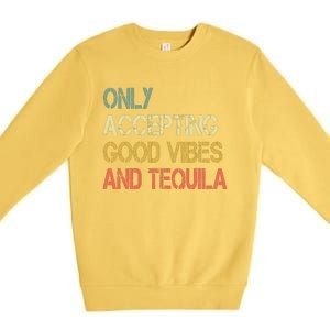 Only Accepting Good Vibes And Tequila Funny Premium Crewneck Sweatshirt