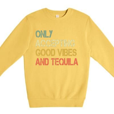 Only Accepting Good Vibes And Tequila Funny Premium Crewneck Sweatshirt