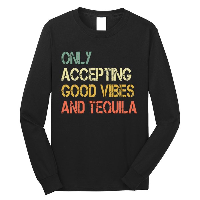 Only Accepting Good Vibes And Tequila Funny Long Sleeve Shirt