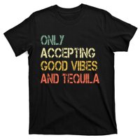 Only Accepting Good Vibes And Tequila Funny T-Shirt