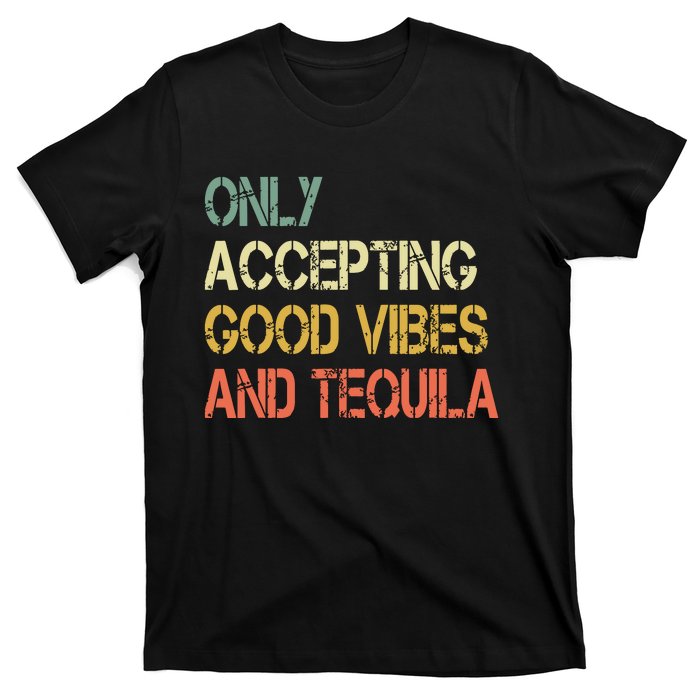 Only Accepting Good Vibes And Tequila Funny T-Shirt