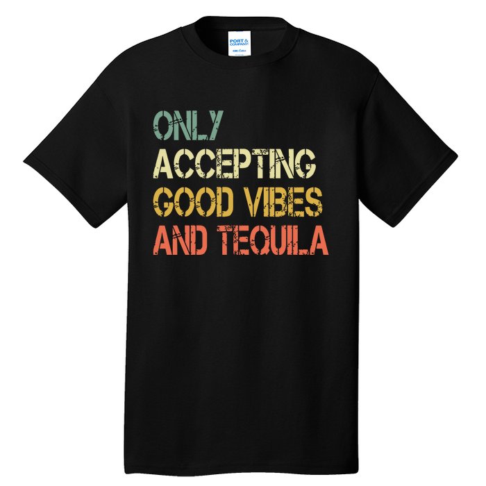 Only Accepting Good Vibes And Tequila Funny Tall T-Shirt