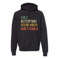 Only Accepting Good Vibes And Tequila Funny Premium Hoodie