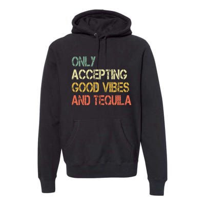 Only Accepting Good Vibes And Tequila Funny Premium Hoodie