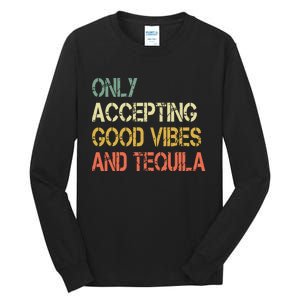 Only Accepting Good Vibes And Tequila Funny Tall Long Sleeve T-Shirt