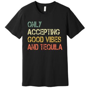 Only Accepting Good Vibes And Tequila Funny Premium T-Shirt