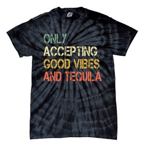 Only Accepting Good Vibes And Tequila Funny Tie-Dye T-Shirt