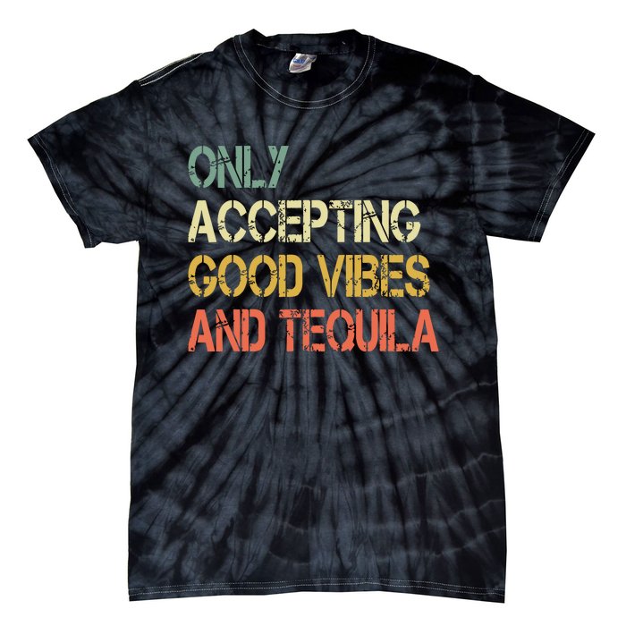 Only Accepting Good Vibes And Tequila Funny Tie-Dye T-Shirt