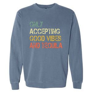 Only Accepting Good Vibes And Tequila Funny Garment-Dyed Sweatshirt