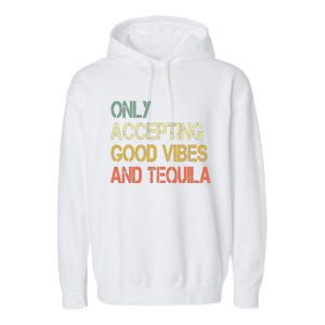 Only Accepting Good Vibes And Tequila Funny Garment-Dyed Fleece Hoodie