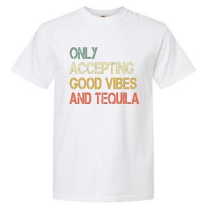 Only Accepting Good Vibes And Tequila Funny Garment-Dyed Heavyweight T-Shirt