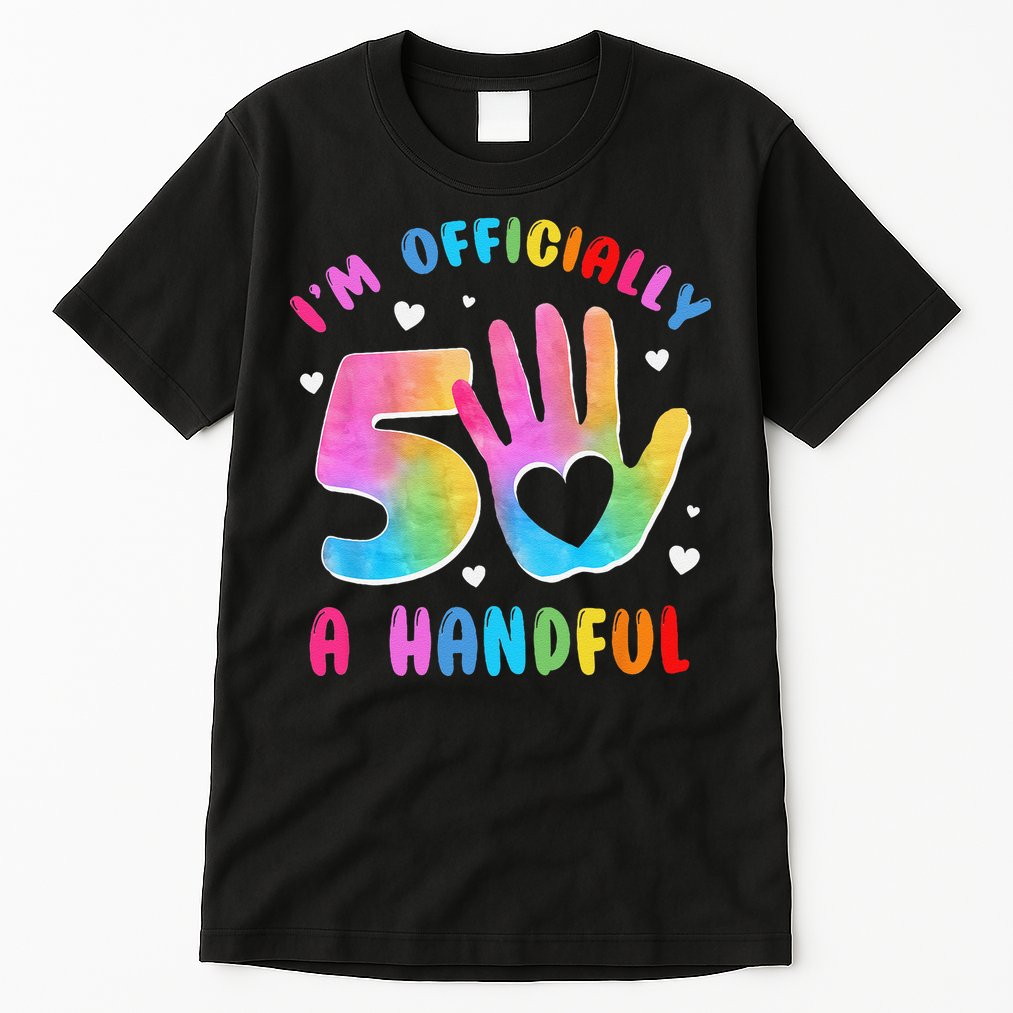 Officially A Handful 5 Im 5 Years Old 5th Birthday Tall T-Shirt