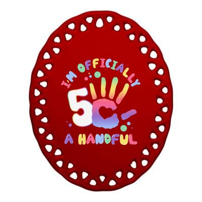 Officially A Handful 5 Im Five Years Old Funny Birthday Ceramic Oval Ornament