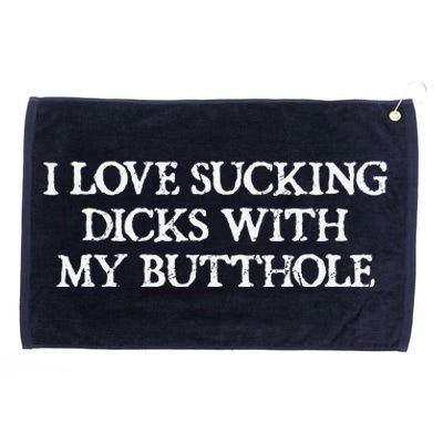 Offensive Adult Humour I Love Sucking Dicks With My Butthole Grommeted Golf Towel