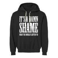 Oliver Anthony Its A Damn Shame What The Worlds Gotten To Garment-Dyed Fleece Hoodie