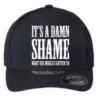 Oliver Anthony Its A Damn Shame What The Worlds Gotten To Flexfit Unipanel Trucker Cap