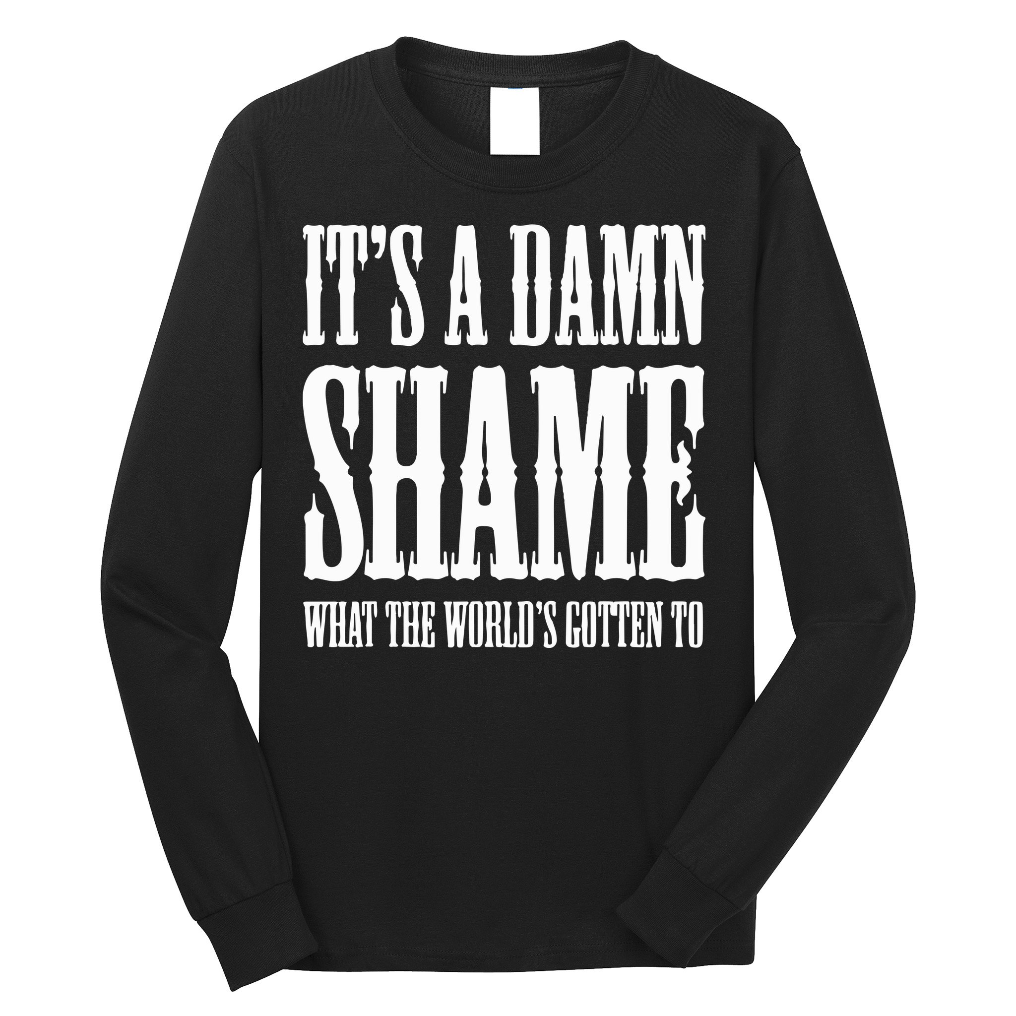 Oliver Anthony Its A Damn Shame What The Worlds Gotten To Long Sleeve Shirt
