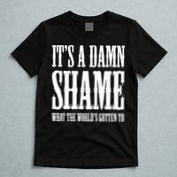 Oliver Anthony Its A Damn Shame What The Worlds Gotten To T-Shirt