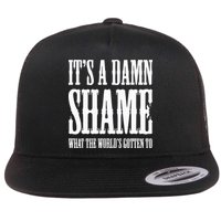 Oliver Anthony Its A Damn Shame What The Worlds Gotten To Flat Bill Trucker Hat
