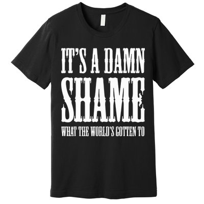Oliver Anthony Its A Damn Shame What The Worlds Gotten To Premium T-Shirt